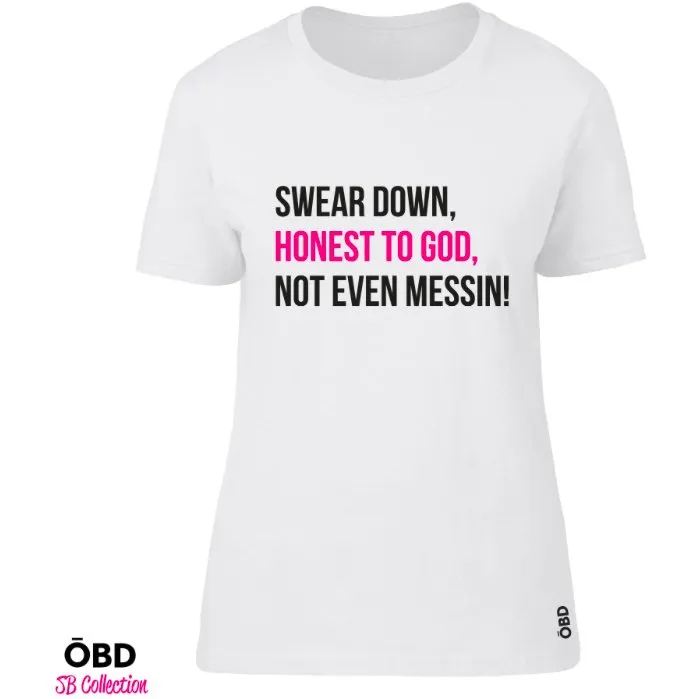 Swear Down, Honest to God, Not Even Messing T-Shirt